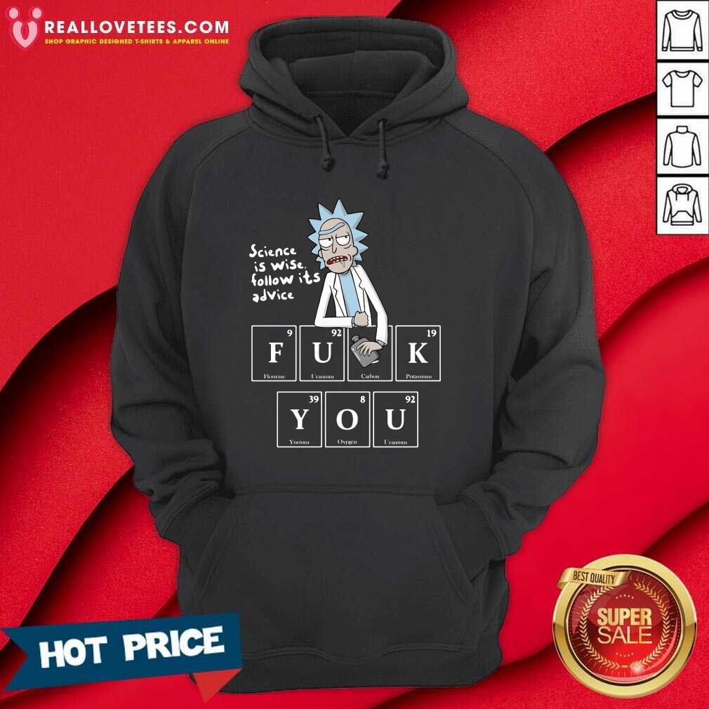 Good Rick Sanchez Science Is Wise Follow Its Advice Fuck You Shirt - Image 4