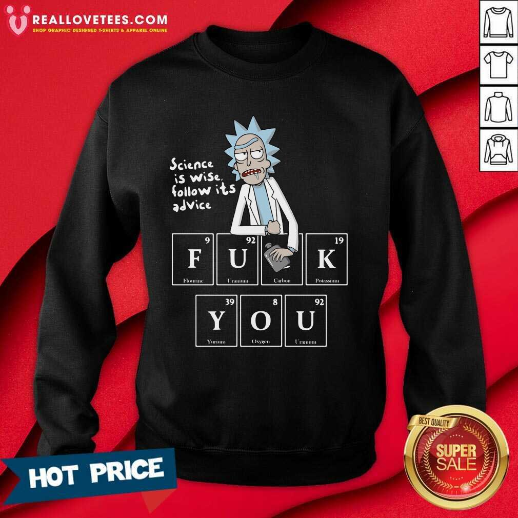 Good Rick Sanchez Science Is Wise Follow Its Advice Fuck You Shirt - Image 3