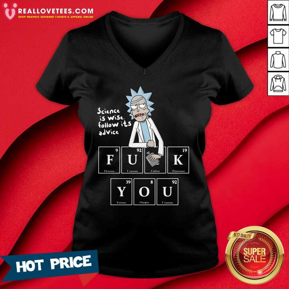 Good Rick Sanchez Science Is Wise Follow Its Advice Fuck You Shirt - Image 5