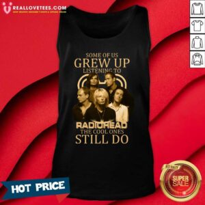 Alternative view of Great Some Of Us Grew Up Listening To Radiohead The Cool Ones Still Do Shirt