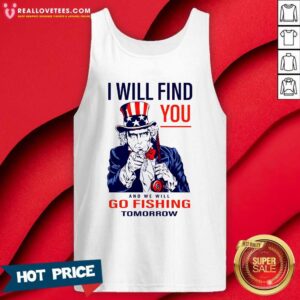 Alternative view of Hot I Will Find You And We Will Go Fishing Tomorrow Shirt