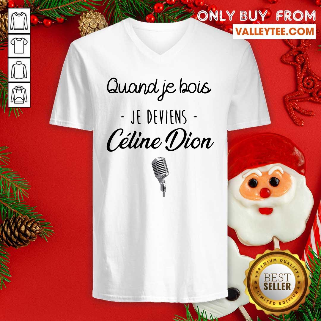 Beautiful Quand Je Bois Je Deviens Celine Dion Shirt - Image 4