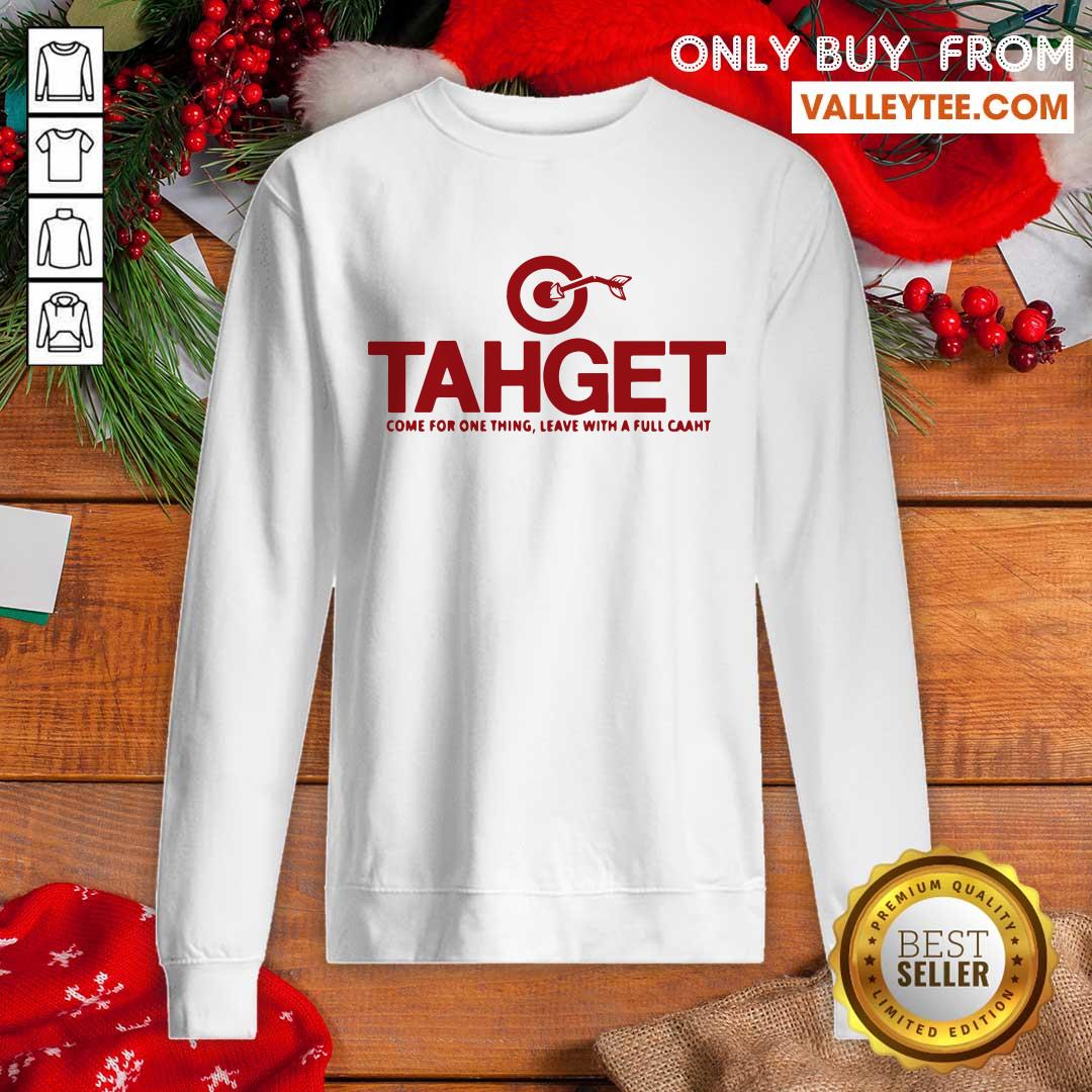 Cool Tahget Come For One Thing Leave With A Full Caaht Shirt - Image 2