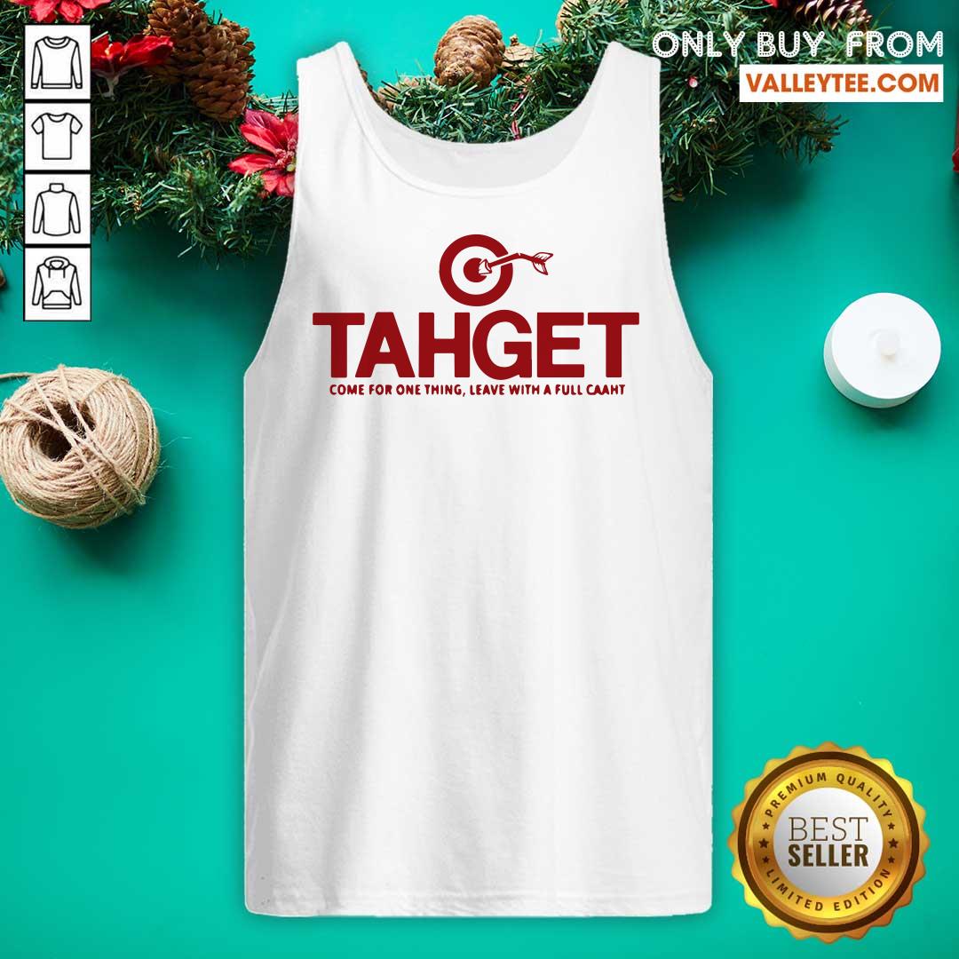 Cool Tahget Come For One Thing Leave With A Full Caaht Shirt - Image 5