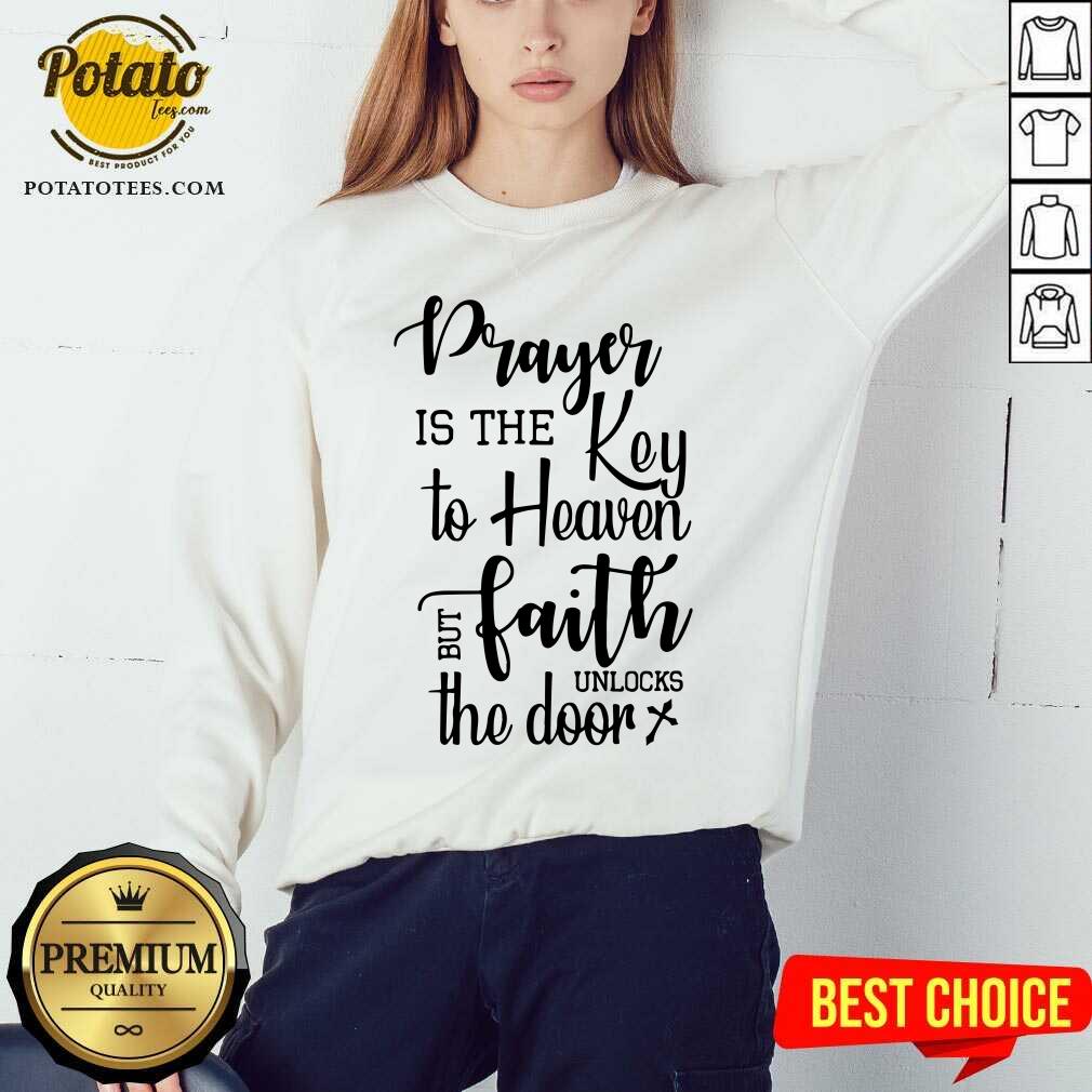 Prayer Is The Key To Heaven But Faith Unlocks The Door Canvas Shirt - Image 4