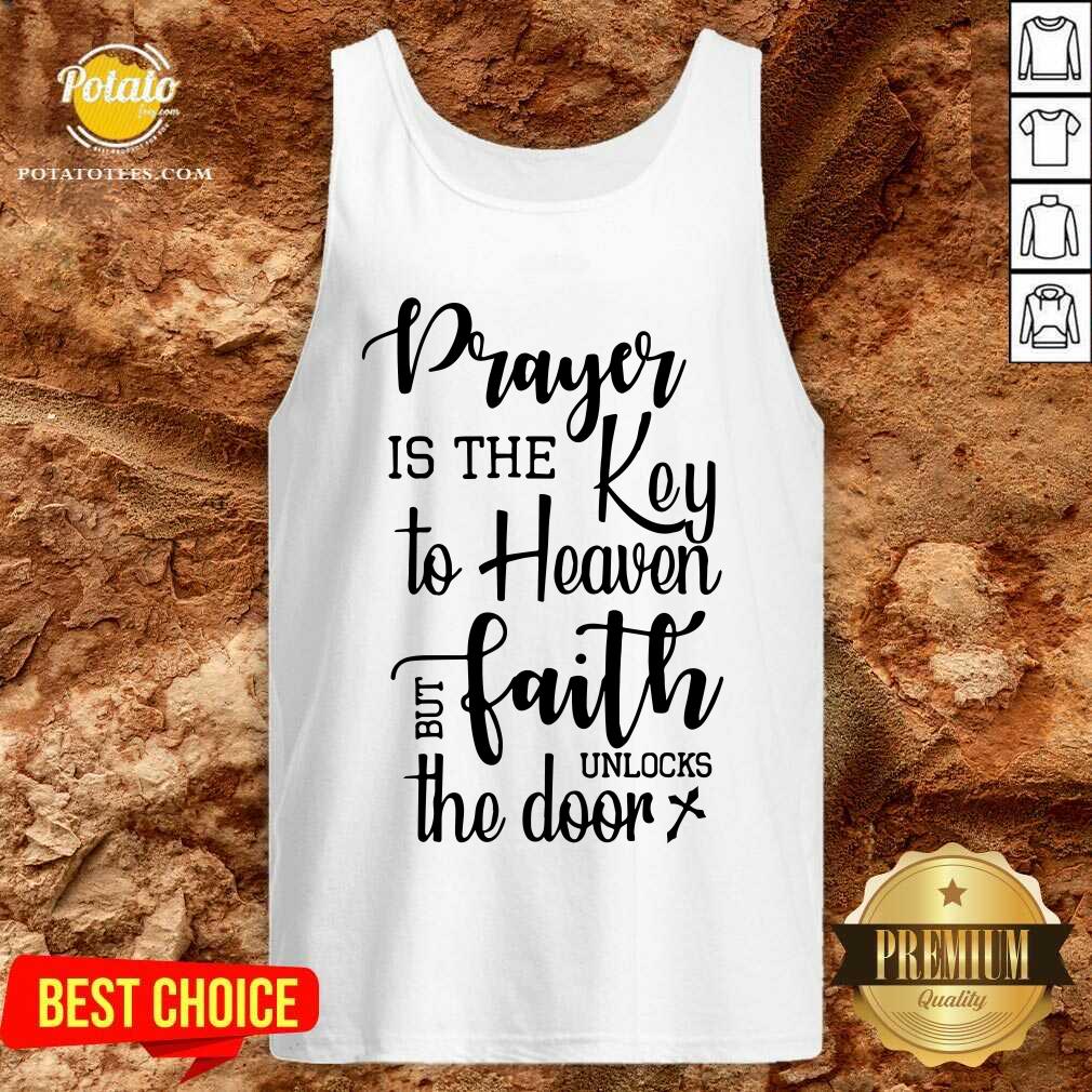 Prayer Is The Key To Heaven But Faith Unlocks The Door Canvas Shirt - Image 3