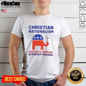 Good Christian Nationalism Destroys Families T-Shirt