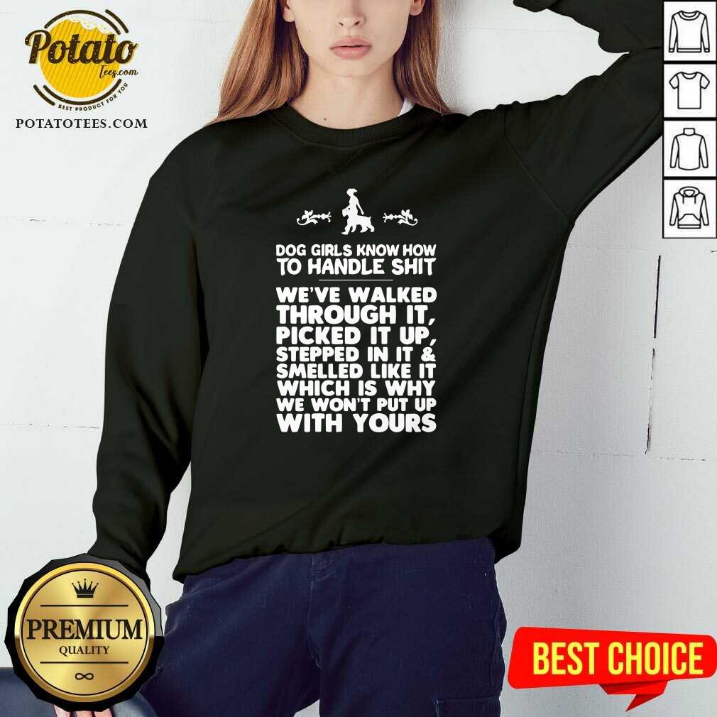 Awesome Dog Girls Know How To Handle Shit We've Walked Through It Shirt - Image 4