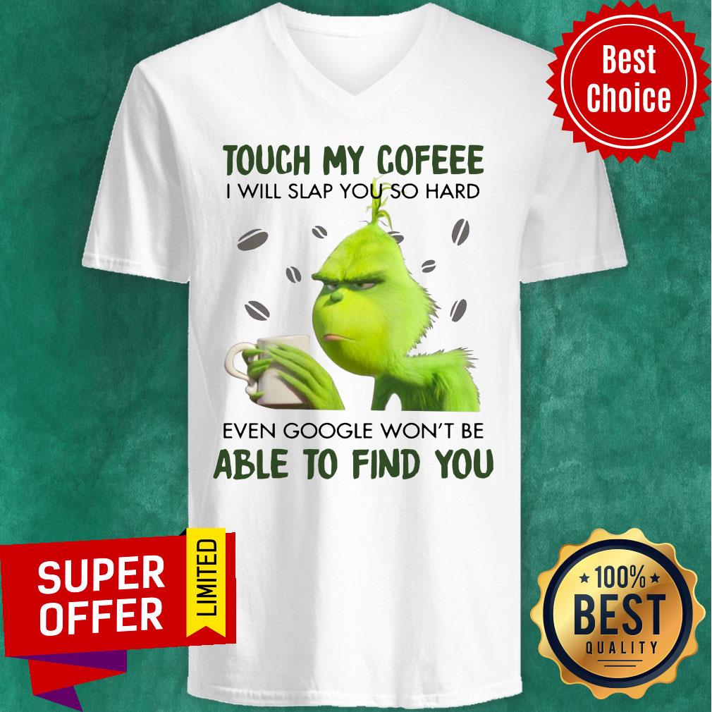 Grinch Touch My Coffee I Will Slap You So Hard Even Google Won’t Be Able To Find You Shirt - Image 2