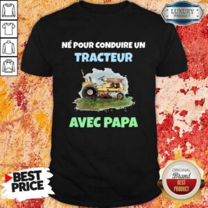 Né Pour Tracteur Avec Papa Shirt