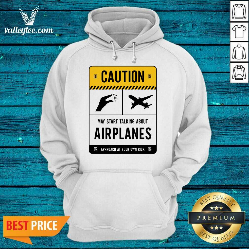 Caution May Start Talking About Airplanes Shirt - Image 4