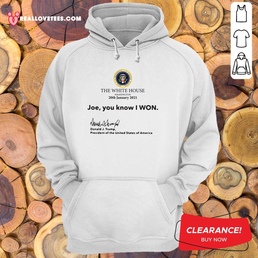 So The White House Washington 20th January 2021 Joe You Know I Won Donald J Trump President Of The United States Of America Shirt - Image 4