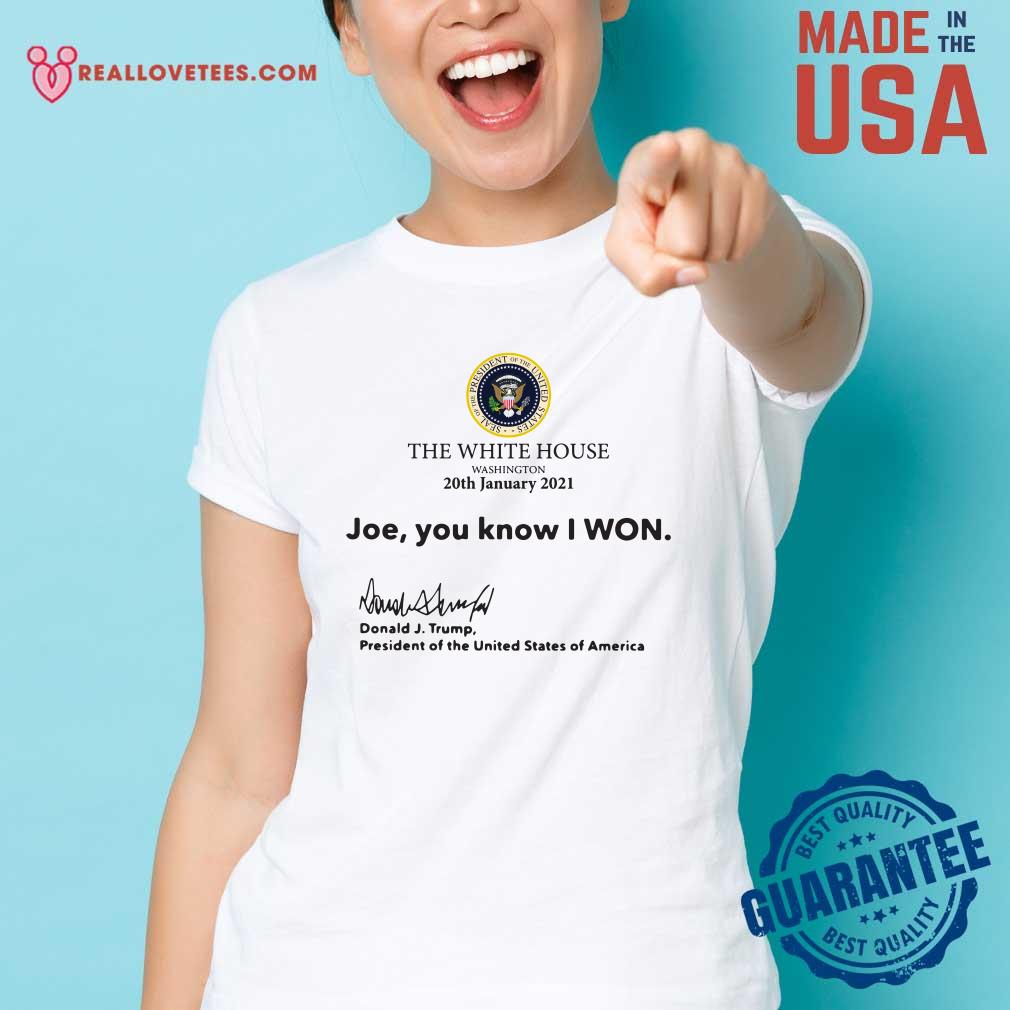 So The White House Washington 20th January 2021 Joe You Know I Won Donald J Trump President Of The United States Of America Shirt - Image 3