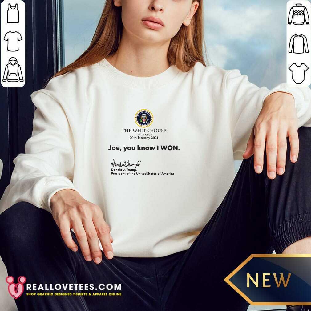 So The White House Washington 20th January 2021 Joe You Know I Won Donald J Trump President Of The United States Of America Shirt - Image 2