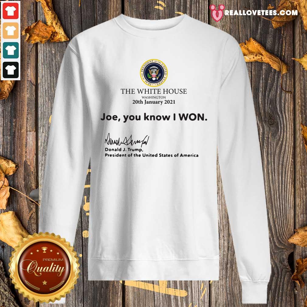 So The White House Washington 20th January 2021 Joe You Know I Won Donald J Trump President Of The United States Of America Shirt - Image 5