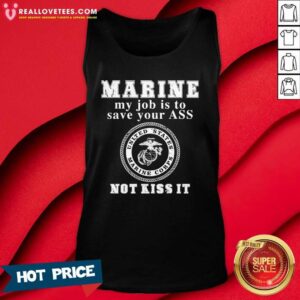 Alternative view of Nice Marine My Job Is To Save Your Ass Not Kiss It Shirt