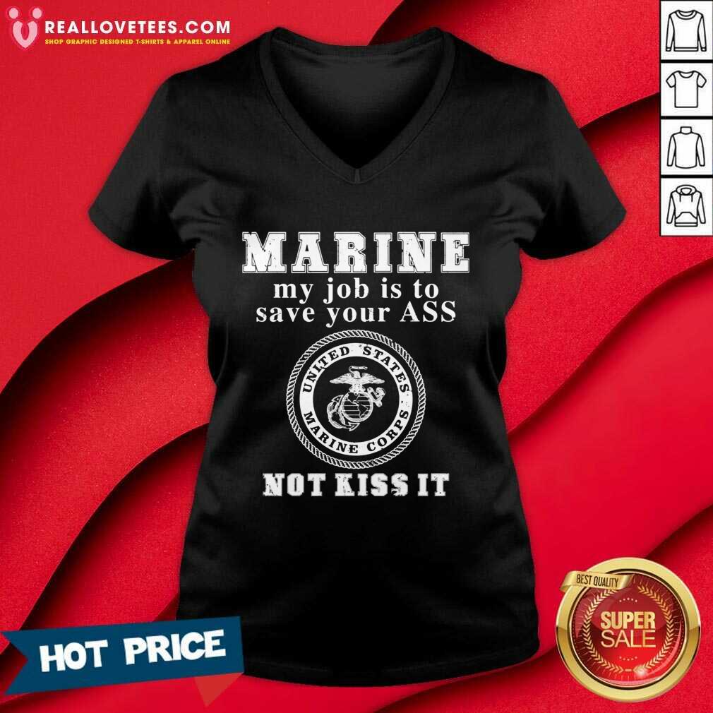 Nice Marine My Job Is To Save Your Ass Not Kiss It Shirt - Image 5
