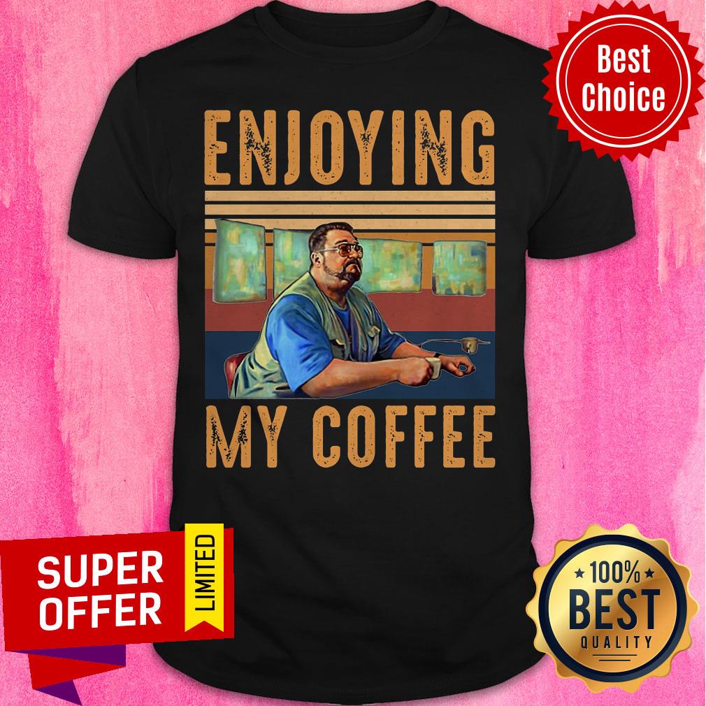 Premium Enjoying My Coffee Shirt