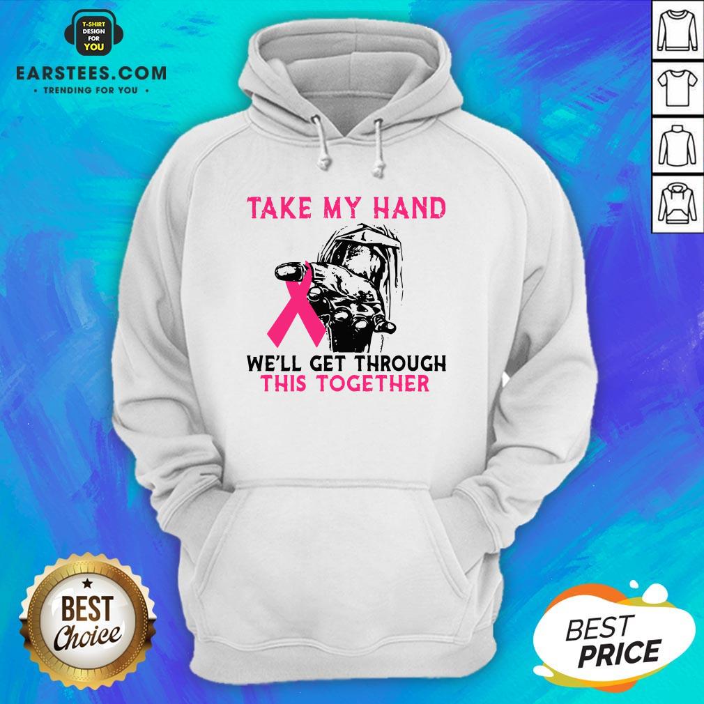 Funny Breast Cancer Take My Hand We’ll Get Through This Together Shirt - Image 3