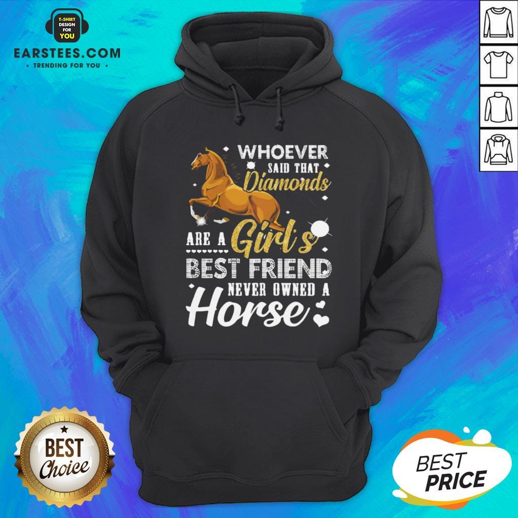 Good Whoever Said That Diamonds Are A Girl’s Best Friend Never Owned A Horse Shirt - Image 3