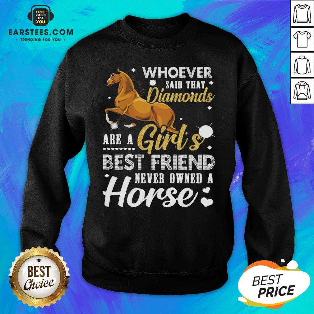 Good Whoever Said That Diamonds Are A Girl’s Best Friend Never Owned A Horse Shirt - Image 2