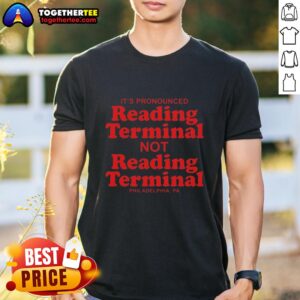 Awesome It's Pronounced Reading Terminal Not Reading Terminal Philadelphia Letter T-Shirt