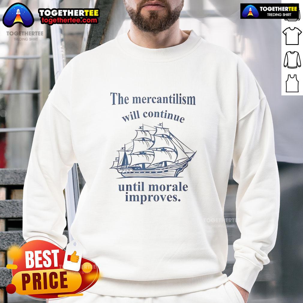 Awesome The Mercantilism Will Continue Until Morale Improves T-Shirt - Image 5