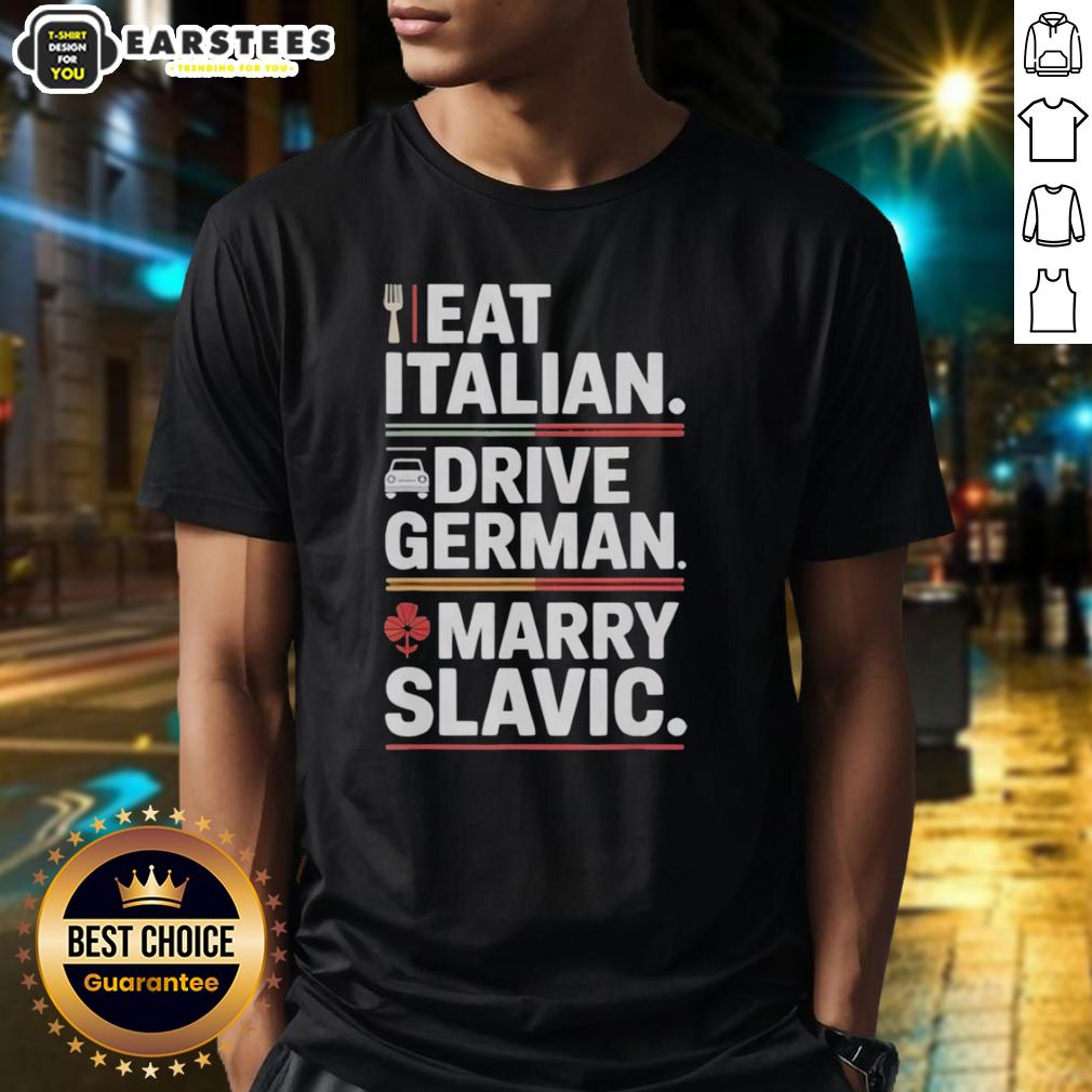 Awesome Eat Italian Drive German Marry Slavic Balkan Wife Europe Car T-Shirt