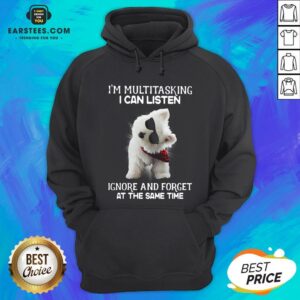 Alternative view of Hot Westie I’m Multitasking I Can Listen Ignore And Forget At The Same Time Shirt