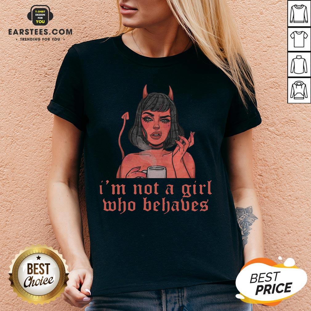 Nice I’m Not A Girl Who Behaves T-Shirt - Image 3