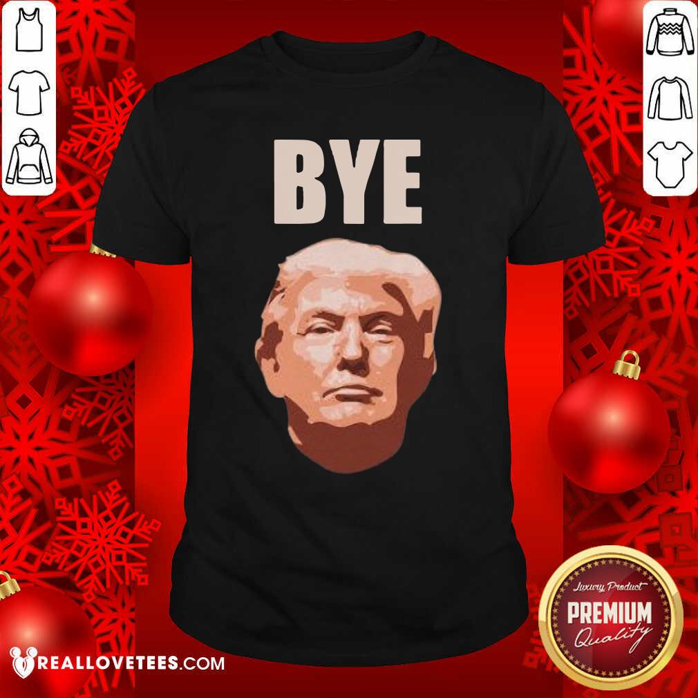 Premium Donald Trump Bye Shirt