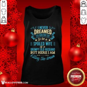 Alternative view of Pro I Never Dreamed To Be A Spoiled Wife Of A Grumpy Old Husband Shirt
