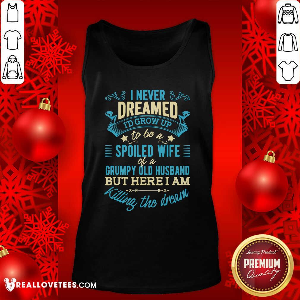 Pro I Never Dreamed To Be A Spoiled Wife Of A Grumpy Old Husband Shirt - Image 2