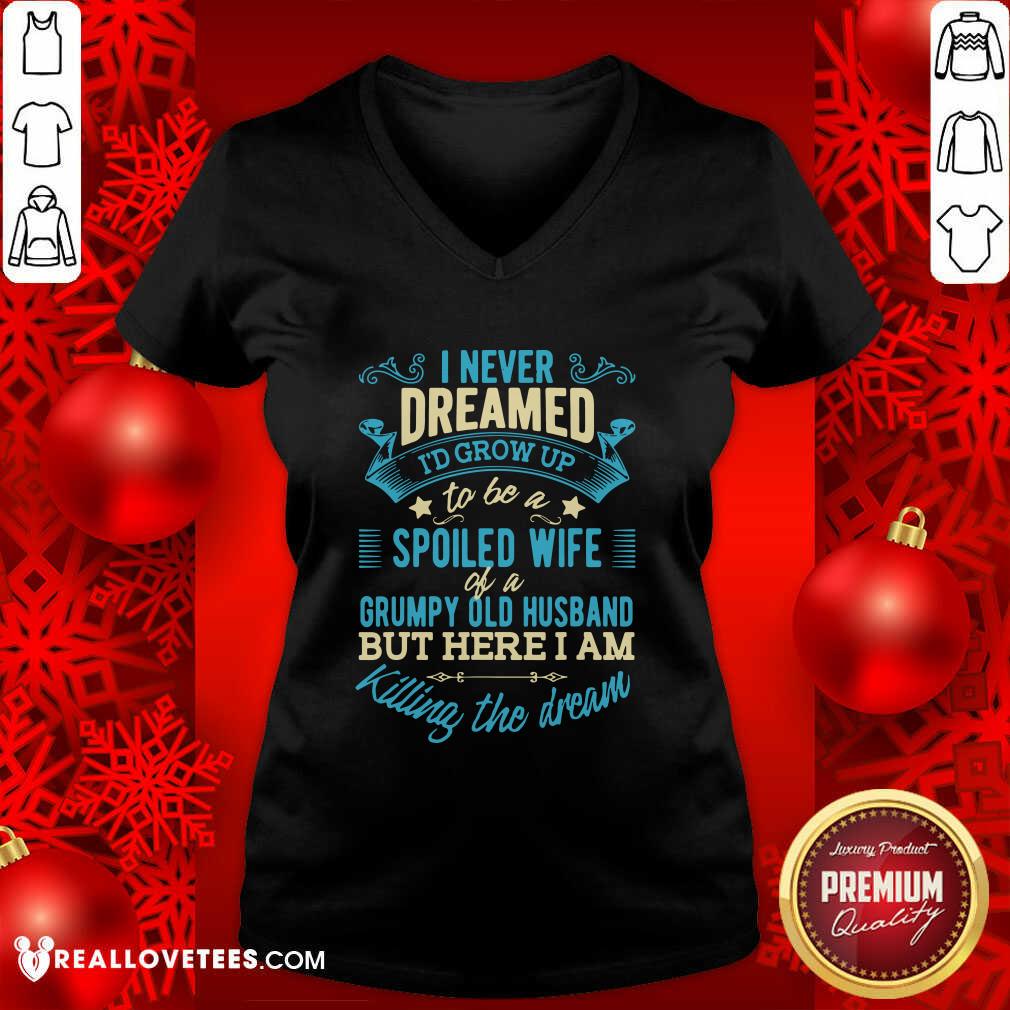 Pro I Never Dreamed To Be A Spoiled Wife Of A Grumpy Old Husband Shirt - Image 5