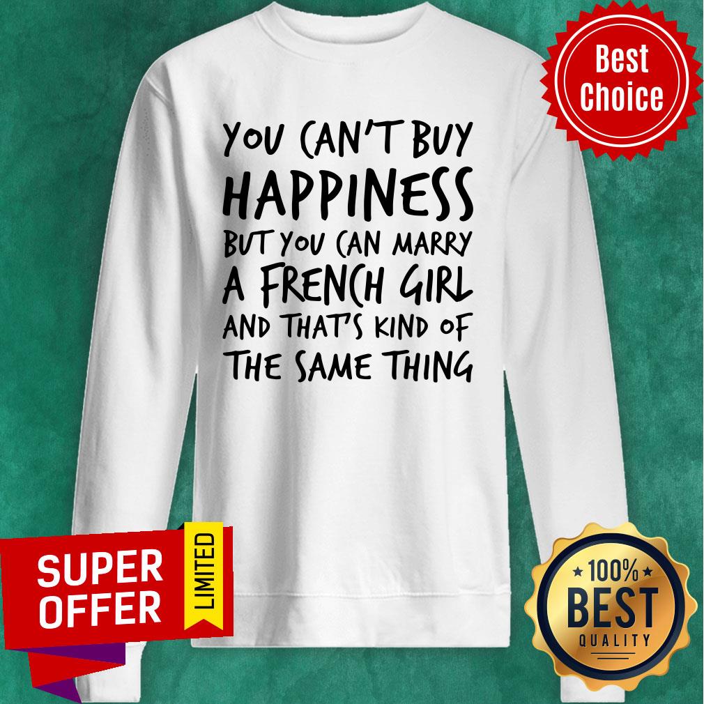 You Can't Buy Happiness But You Can Marry A French Girl Shirt - Image 4
