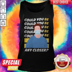 Alternative view of Could You Be Any Closer Wear Mask Shirt