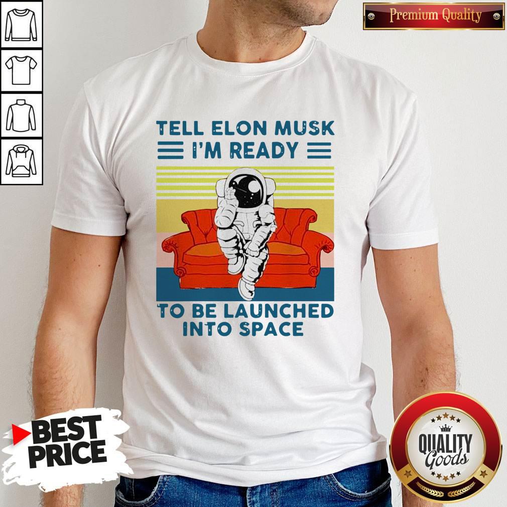 Nice Tell Elon Musk I’m Ready To Be Launched Into Space Astronaut Vintage Shirt
