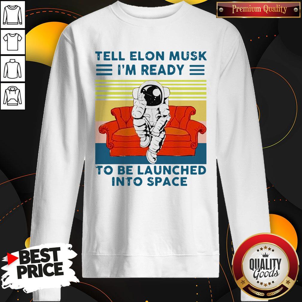 Nice Tell Elon Musk I’m Ready To Be Launched Into Space Astronaut Vintage Shirt - Image 5