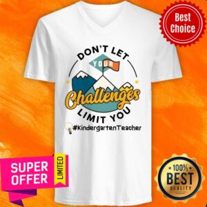 Alternative view of Don't Let Your Challenges Limit You Kindergarten Teacher Shirt