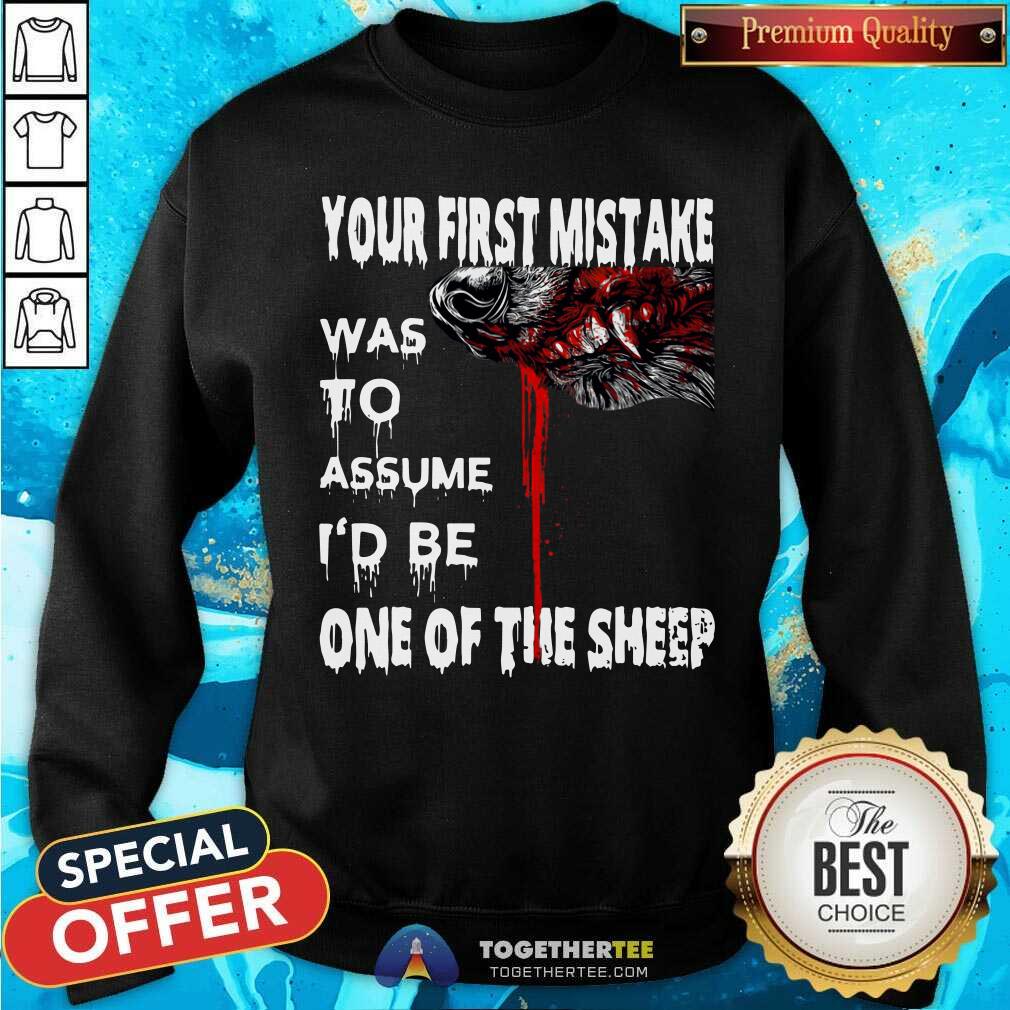 Nice Your First Mistake Was To Assume Be One Of The Sheep Shirt - Image 2