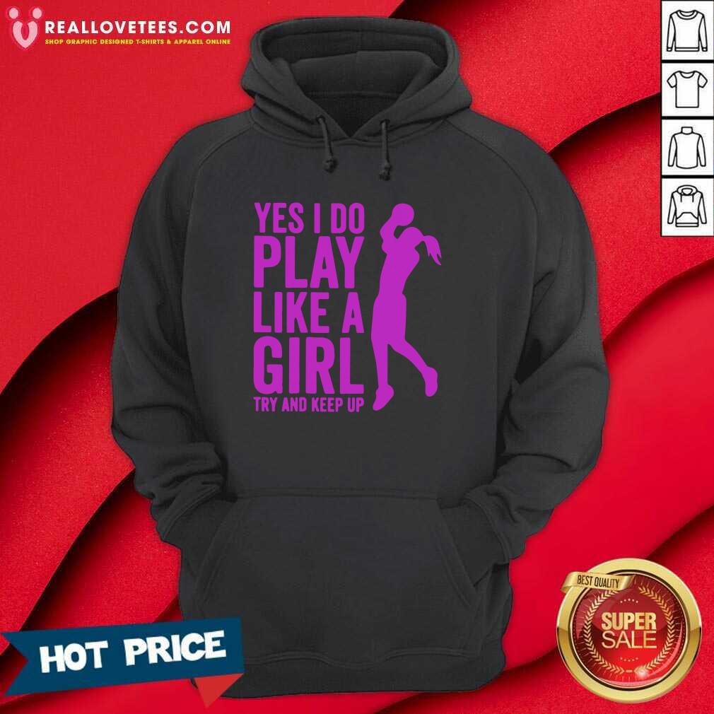Pro Yes I Do Play Like A Girl Try And Keep Up 2021 Shirt - Image 4