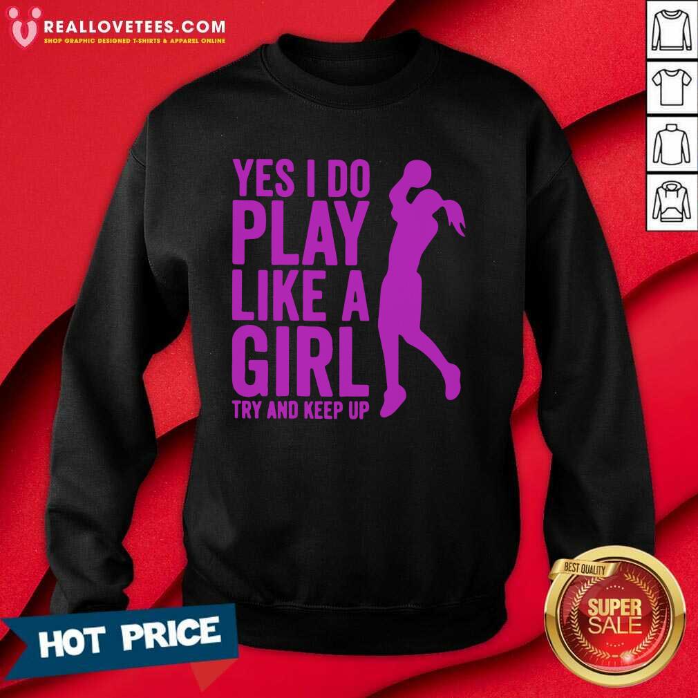Pro Yes I Do Play Like A Girl Try And Keep Up 2021 Shirt - Image 3