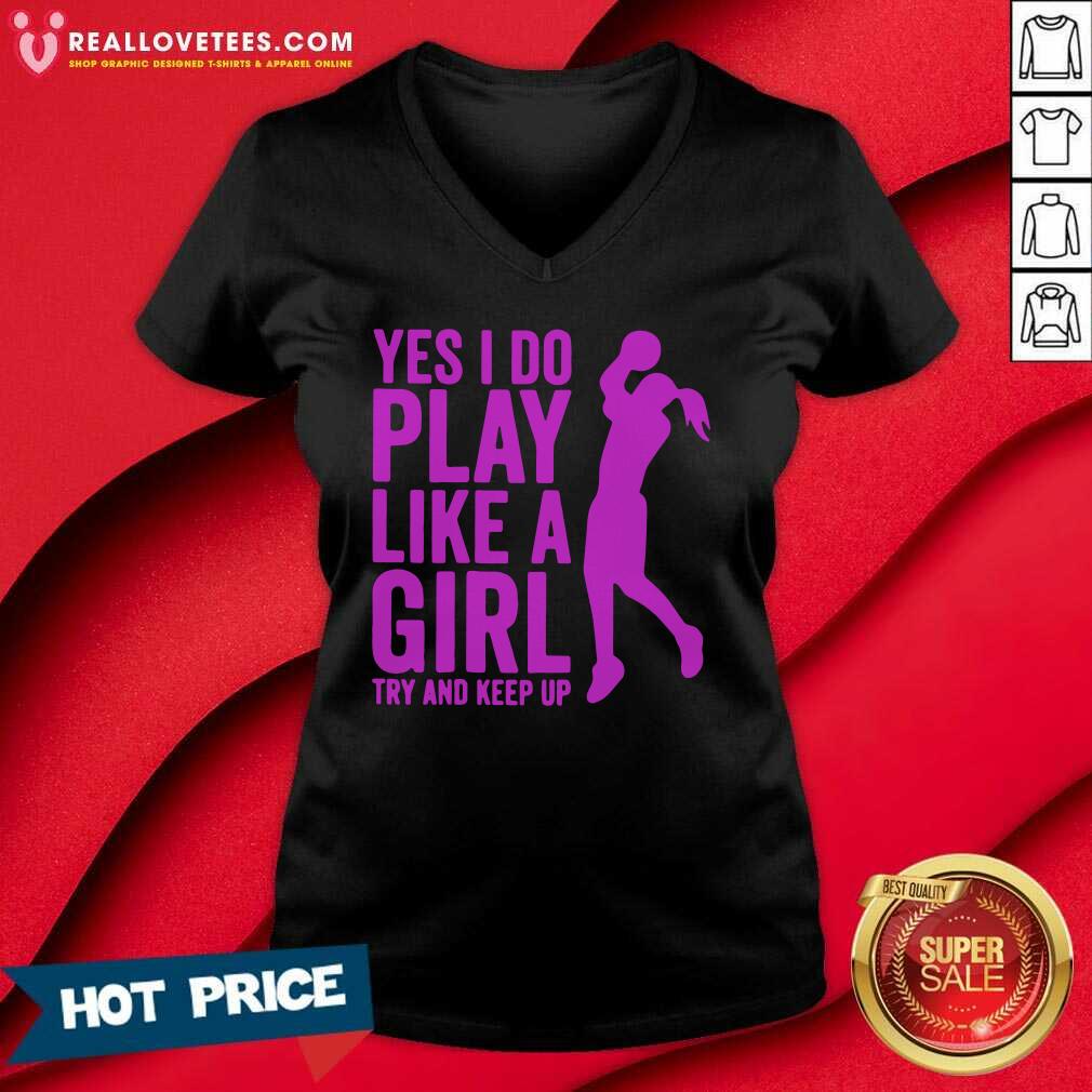 Pro Yes I Do Play Like A Girl Try And Keep Up 2021 Shirt - Image 5