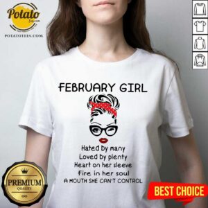 Alternative view of Pretty February Girl Hated By Many Loved By Plenty Heart On Her Sleeve Fire In Her Soul A Mouth She Can’t Control Shirt