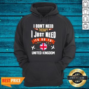 Alternative view of Top I Don'T Need Therapy I Just Need To Go To United Kingdom Shirt