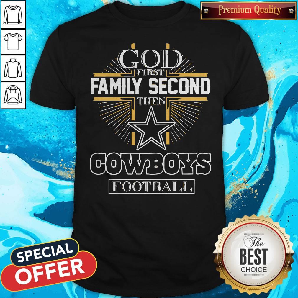 God First Family Second Then Cowboys Football Shirt