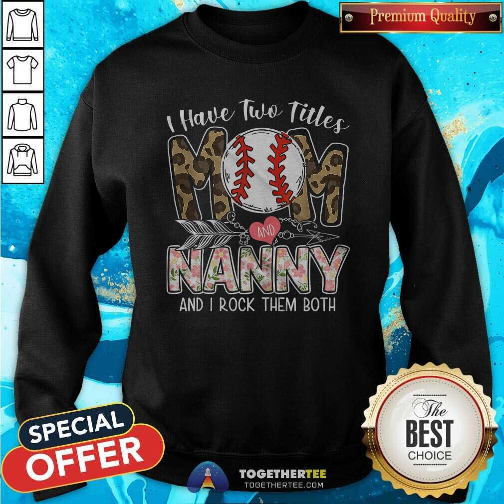 Hot I Have Two Titles Mom And Nanny Baseball Shirt - Image 2