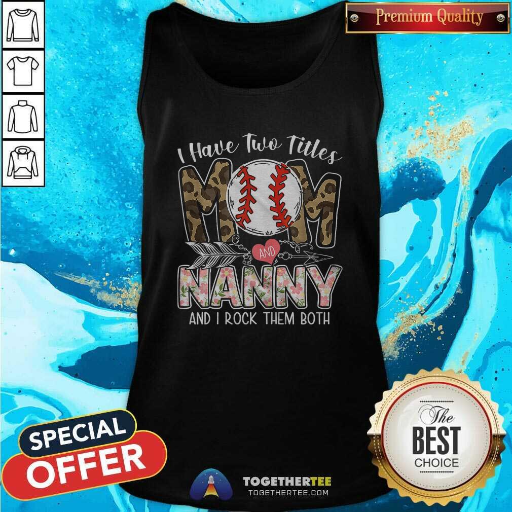 Hot I Have Two Titles Mom And Nanny Baseball Shirt - Image 4