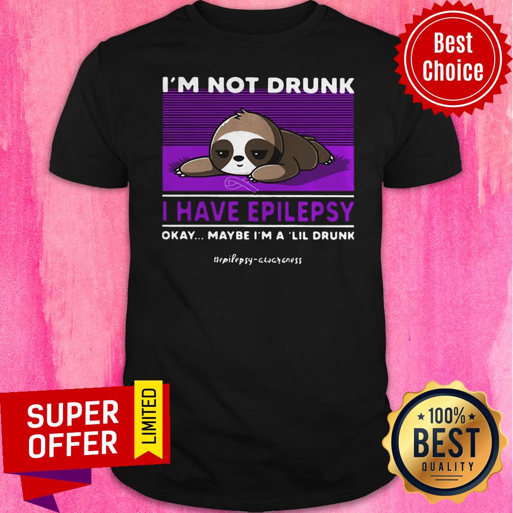 Nice Sloth I’m Not Drunk I Have National Epilepsy Awareness Okay Shirt