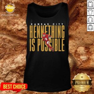Alternative view of Original Kansas City Chiefs Chad Henne Hennething Is Possible 2021 Shirt